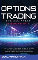 Options Trading For Beginners: 2 books in 1 - The Ultimate Crash Course On How To Succeed In Swing And Day Trading Options With Working Strategies To Build Passive Income 1801680736 Book Cover