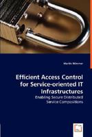 Efficient Access Control for Service-Oriented It Infrastructures - Enabling Secure Distributed 3836491842 Book Cover