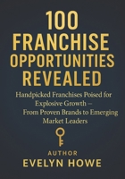 100 Franchise Opportunities Revealed B0FTVFMYZJ Book Cover