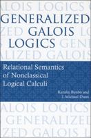 Generalized Galois Logics: Relational Semantics of Nonclassical Logical Calculi (Center for the Study of Language and Information - Lecture Notes) 1575865742 Book Cover