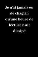 Je n'ai jamais eu de chagrin qu'une heure de lecture n'ait dissip�: Carnet de notes lign� original de 119 pages- Une belle id�e de cadeau pour vos amis 1661671373 Book Cover