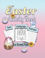 Easter Activity Book For Bored Kids: Coloring Pages, Mazes, and Word Search B08YQCPZ1W Book Cover