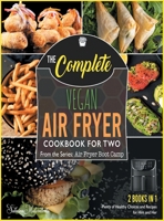 The Complete Vegan Air Fryer Cookbook for Two [2 in 1]: Plenty of Healthy Choices and Recipes for Him and Her [with Pictures Included] 180184402X Book Cover