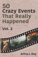 50 Crazy Events That Really Happened: Vol. 2 B0H8Q9GKVC Book Cover