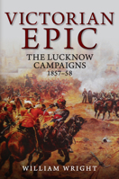 Victorian Epic: The Sieges of Lucknow 1857-8 1445684691 Book Cover