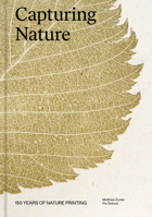 Capturing Nature: 150 Years of Nature Printing 1797222465 Book Cover