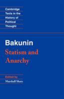 Bakunin: Statism and Anarchy (Cambridge Texts in the History of Political Thought) 0521369738 Book Cover