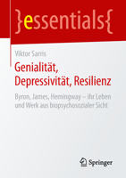 Genialit�t, Depressivit�t, Resilienz: Byron, James, Hemingway - Ihr Leben Und Werk Aus Biopsychosozialer Sicht 365824500X Book Cover