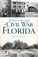 Hidden History of Civil War Florida 1467150878 Book Cover