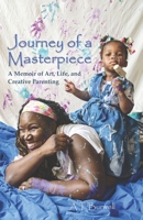 Journey of a Masterpiece: A Memoir of Art, Life, and Creative Parenting 1691673781 Book Cover