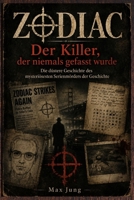 ZODIAC: Der Killer, der niemals gefasst wurde Die düstere Geschichte des mysteriösesten Serienmörders der Geschichte: Die düstere Geschichte des ... Serienmörders der Geschichte (German Edition) B0HF6J3SWK Book Cover