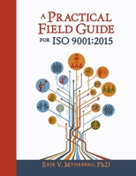 A Practical Field Guide for ISO 9001: 2015 1636941427 Book Cover