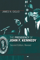 The Presidency of John F. Kennedy 0700605207 Book Cover