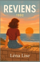 REVIENS 1992: Entre émotions, rires et larmes, Reviens, 1992 est un roman sur les liens invisibles, les secondes chances et ces chansons qui nous font revivre bien plus qu’un souvenir. B0FVSX1DGL Book Cover
