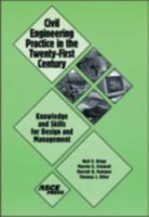 Civil Engineering Practice in the Twenty-First Century: Knowledge and Skills for Design and Management 0784405263 Book Cover