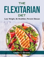 The Flexitarian Diet: Lose Weight, Be Healthier, Prevent Disease null Book Cover