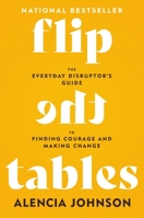 Flip the Tables: The Everyday Disruptor's Guide to Finding Courage and Making Change 154600761X Book Cover