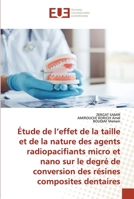 Étude de l’effet de la taille et de la nature des agents radiopacifiants micro et nano sur le degré de conversion des résines composites dentaires 6203434698 Book Cover