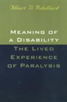 Meaning Of A Disability: The Lived Experience of Paralysis 156639676X Book Cover