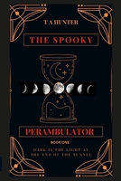 The Spooky Perambulator: Dark Is The Light At The End Of The Tunnel 1739497503 Book Cover