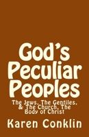 God's Peculiar Peoples: The Jews, the Gentiles, & the Church, the Body of Christ 1981888810 Book Cover