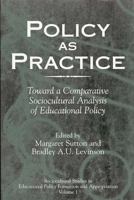 Policy as Practice: Toward a Comparative Sociocultural Analysis of Educational Policy (Sociocultural Studies in Educational Policy Formation and Appropriation) 1567505171 Book Cover