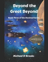 Beyond the Great Beyond: Book Three of the Destined Series B0BW2XKM6K Book Cover