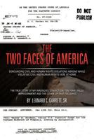 The Two Faces of America: Denouncing Civil and Human Rights Violations Abroad While Violating Civil and Human Rights Here at Home 1468564404 Book Cover