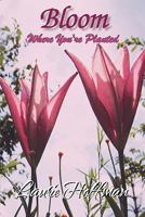 Bloom Where You're Planted 1462863086 Book Cover