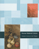 Roman Material Culture: Studies in Honour of Jan Thijssen 9089320156 Book Cover