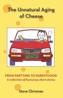 Unnatural Aging of Cheese: From Partying to Parenthood 1892076950 Book Cover