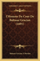 L'Homme De Cour De Baltasar Gracian (1691) 116661932X Book Cover