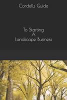 The Cordell Guide : Starting a Landscape Business (Volume 1) 1723994766 Book Cover