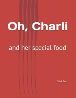 Oh, Charli: and her special food 152132753X Book Cover