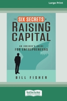 The Six Secrets of Raising Capital: An Insider's Guide for Entrepreneurs [Large Print 16 Pt Edition] 1038727200 Book Cover