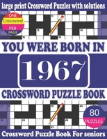 You Were Born in 1967 : Crossword Puzzle Book: Crossword Games for Puzzle Fans & Exciting Crossword Puzzle Book for Adults With Solution B093RZGLMR Book Cover