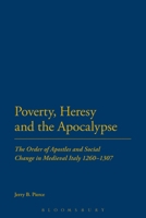 Poverty, Heresy, and the Apocalypse: The Order of Apostles and Social Change in Medieval Italy 1260-1307 1472528913 Book Cover