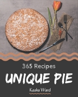 365 Unique Pie Recipes: A One-of-a-kind Pie Cookbook B08QFBMWVC Book Cover
