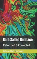 Bath Salted Bumface: Reformed & Corrected B0CQN7HD95 Book Cover