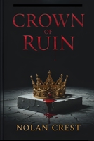 Crown of Ruin: Love, War, and the End of a Dynasty B0F1KGM5RP Book Cover