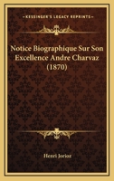 Notice Biographique Sur Son Excellence Andre Charvaz (1870) 1160207755 Book Cover