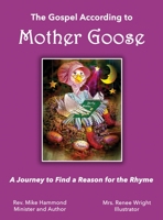 The Gospel According to Mother Goose : A Journey to Find a Reason for the Rhyme 194064576X Book Cover