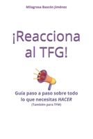 ¡Reacciona al TFG!: Guía paso a paso sobre todo lo que necesitas HACER (también para TFM) (Spanish Edition) B0DNY4JJKD Book Cover