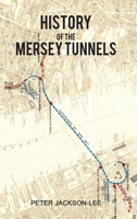 History of the Mersey Tunnels 1788781163 Book Cover