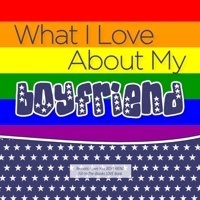 What I Love About My Boyfriend: Reasons I love you, BOYFRIEND - Fill in the blanks LOVE book (patriotic rainbow flag) GAY 1710305150 Book Cover