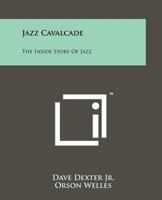 Jazz Cavalcade: The Inside Story of Jazz (Da Capo Press Music Reprint Series) 1258135175 Book Cover