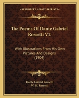 The Poems of Dante Gabriel Rossetti V2: With Illustrations from His Own Pictures and Designs (1904) 1378659066 Book Cover