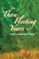 Those Fleeting Years 1480901946 Book Cover