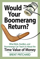 Would Your Boomerang Return?: What Birds, Hurdlers, and Boomerangs Can Teach Us About the Time Value of Money B0C5P9LZ8L Book Cover