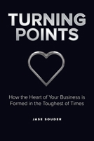 Turning Points: How the Heart of Your Business is Formed in the Toughest of Times 195194352X Book Cover